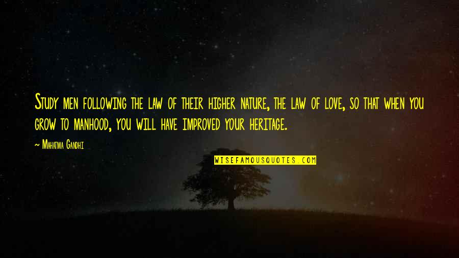 Study Nature Love Nature Quotes By Mahatma Gandhi: Study men following the law of their higher Study Nature Love Nature Quotes By Mahatma Gandhi: Study men following the law of their higher