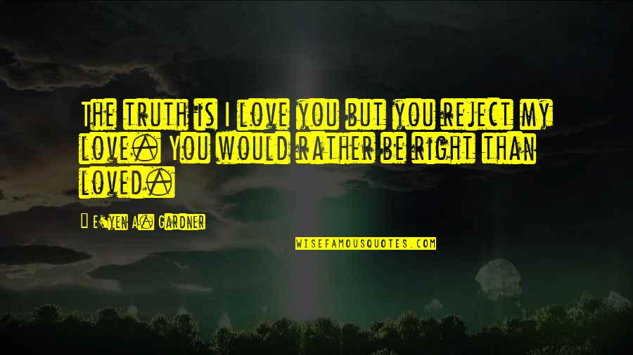 Study Now Party Later Quotes By E'yen A. Gardner: The truth is I love you but you Study Now Party Later Quotes By E'yen A. Gardner: The truth is I love you but you