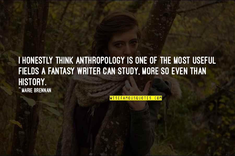 Study Of History Quotes By Marie Brennan: I honestly think anthropology is one of the