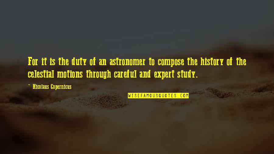 Study Of History Quotes By Nicolaus Copernicus: For it is the duty of an astronomer