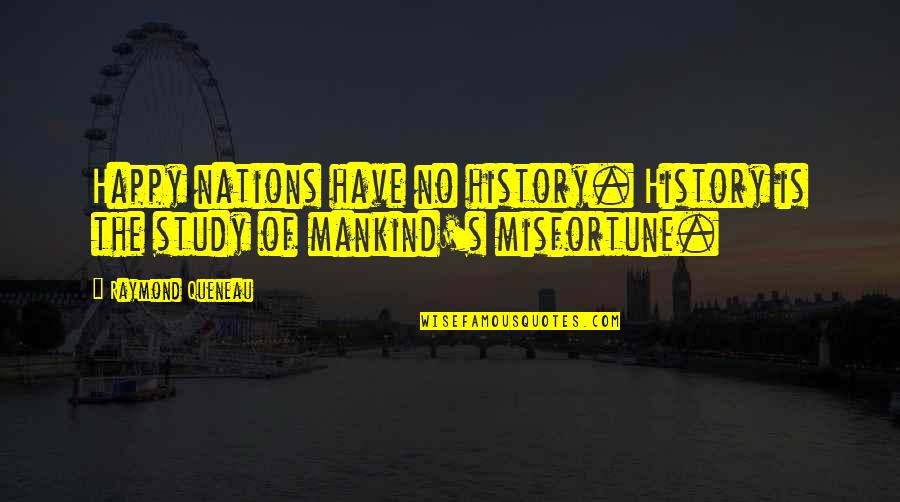 Study Of History Quotes By Raymond Queneau: Happy nations have no history. History is the