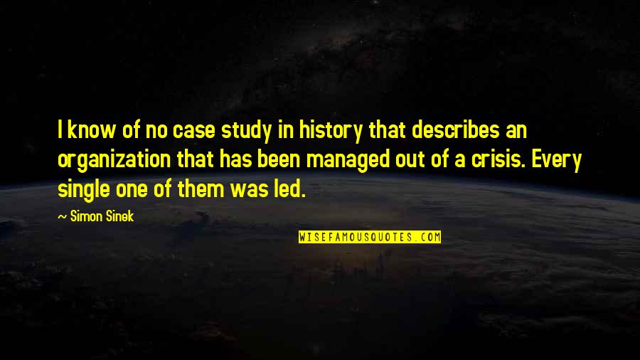 Study Of History Quotes By Simon Sinek: I know of no case study in history