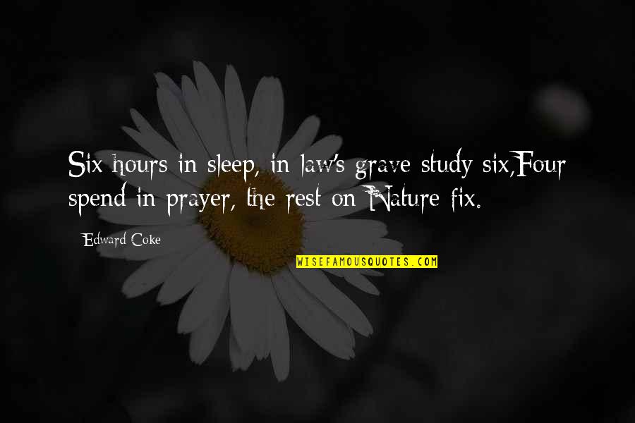 Study Of Law Quotes By Edward Coke: Six hours in sleep, in law's grave study