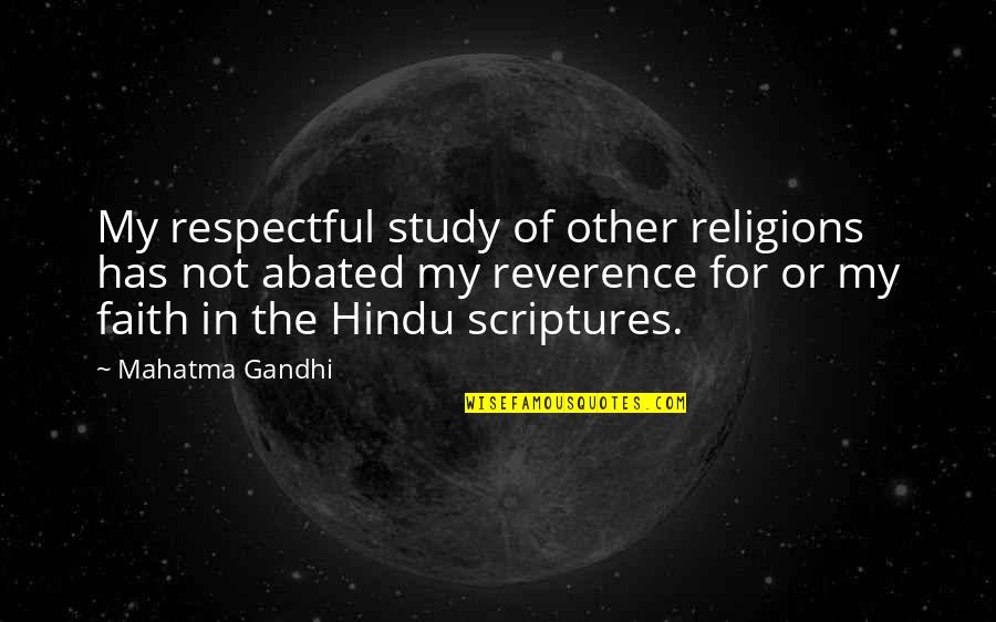 Study Of Scriptures Quotes By Mahatma Gandhi: My respectful study of other religions has not Study Of Scriptures Quotes By Mahatma Gandhi: My respectful study of other religions has not