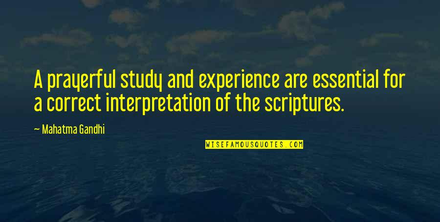 Study Of Scriptures Quotes By Mahatma Gandhi: A prayerful study and experience are essential for Study Of Scriptures Quotes By Mahatma Gandhi: A prayerful study and experience are essential for