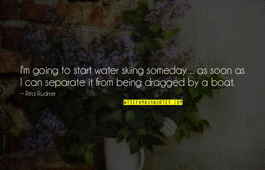 Study Overseas Quotes By Rita Rudner: I'm going to start water skiing someday ... Study Overseas Quotes By Rita Rudner: I'm going to start water skiing someday ...