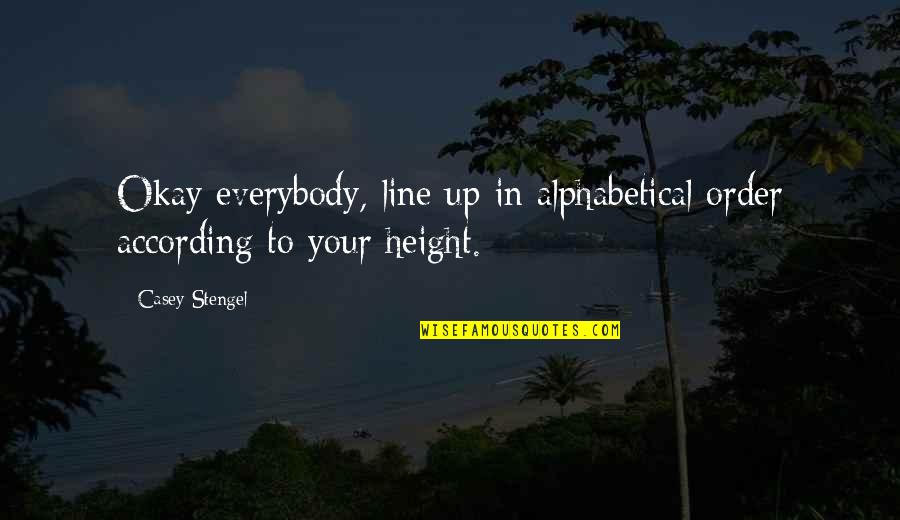 Study Partner Quotes By Casey Stengel: Okay everybody, line up in alphabetical order according