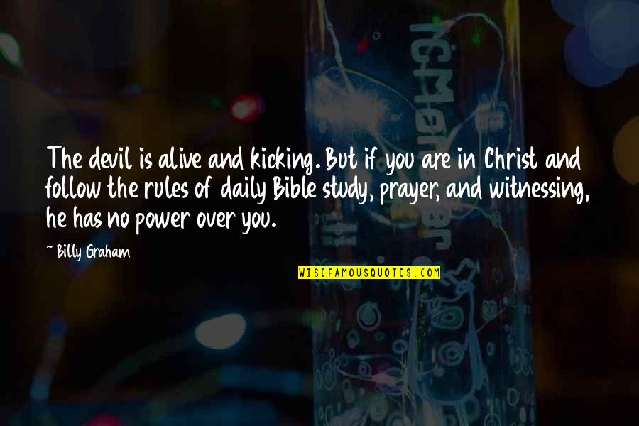 Study Power Quotes By Billy Graham: The devil is alive and kicking. But if Study Power Quotes By Billy Graham: The devil is alive and kicking. But if