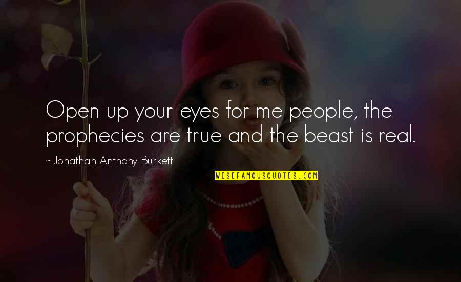 Study Quotes Quotes By Jonathan Anthony Burkett: Open up your eyes for me people, the
