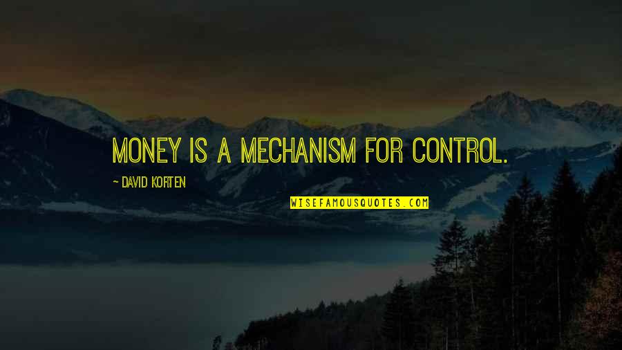 Study Related Inspirational Quotes By David Korten: Money is a mechanism for control.