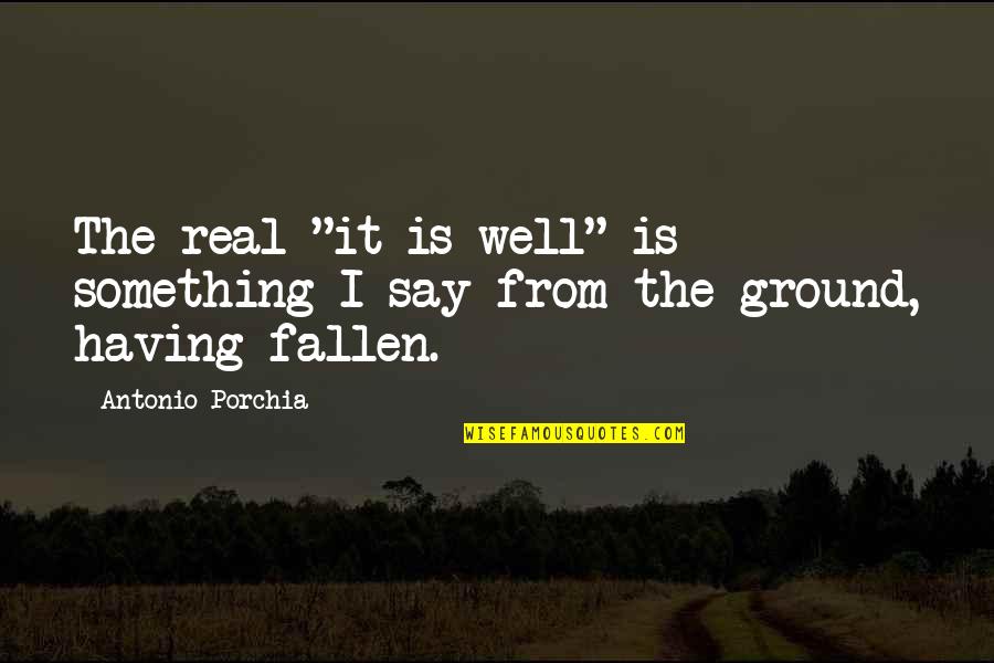 Study Skill Quotes By Antonio Porchia: The real "it is well" is something I