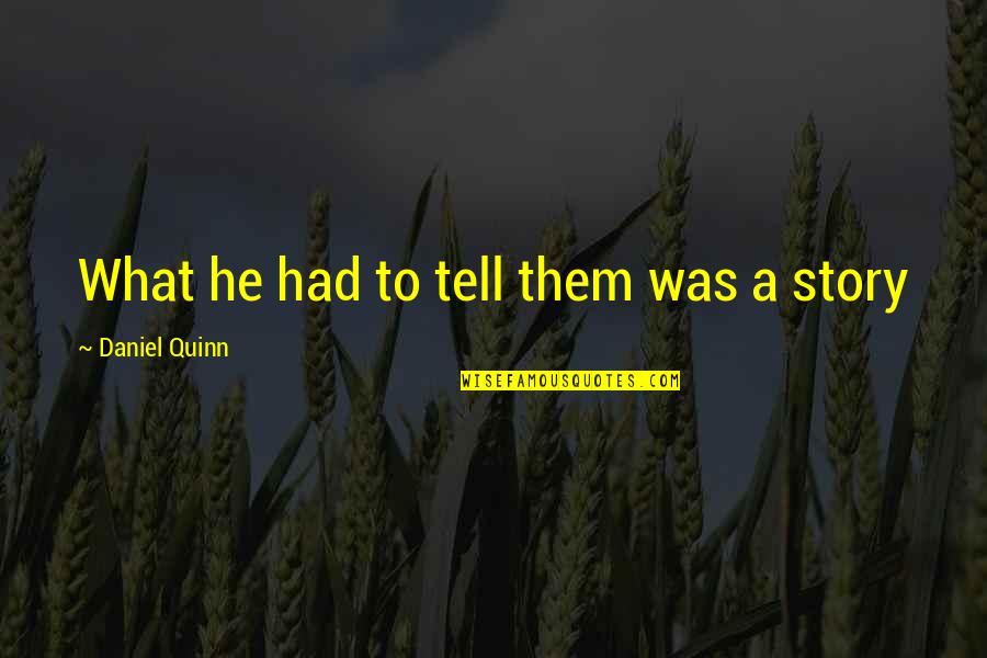 Study Space Quotes By Daniel Quinn: What he had to tell them was a Study Space Quotes By Daniel Quinn: What he had to tell them was a