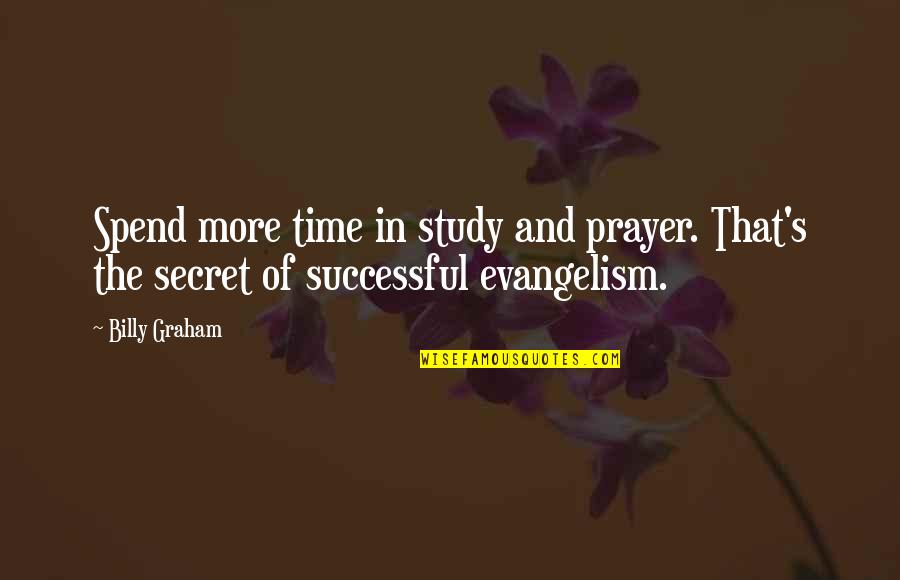 Study Time Quotes By Billy Graham: Spend more time in study and prayer. That's