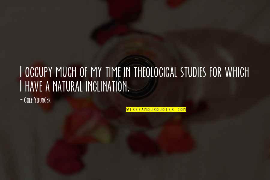 Study Time Quotes By Cole Younger: I occupy much of my time in theological