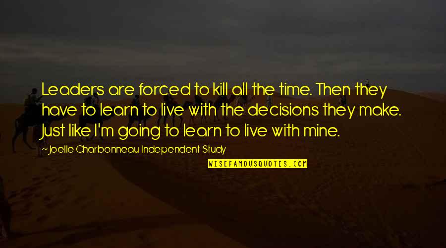 Study Time Quotes By Joelle Charbonneau Independent Study: Leaders are forced to kill all the time.
