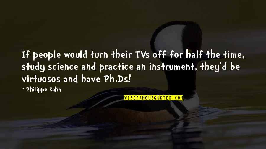 Study Time Quotes By Philippe Kahn: If people would turn their TVs off for