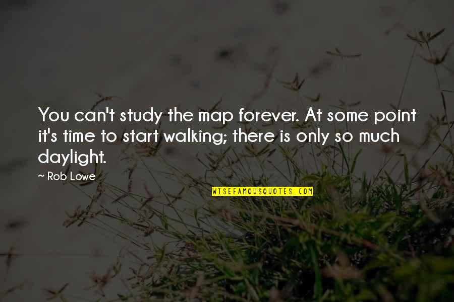 Study Time Quotes By Rob Lowe: You can't study the map forever. At some