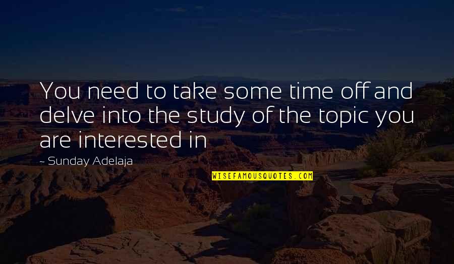 Study Time Quotes By Sunday Adelaja: You need to take some time off and