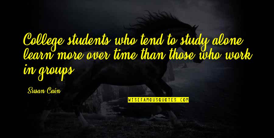 Study Time Quotes By Susan Cain: College students who tend to study alone learn