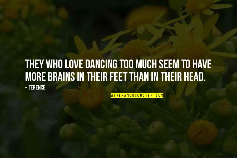 Study Time Selfie Quotes By Terence: They who love dancing too much seem to