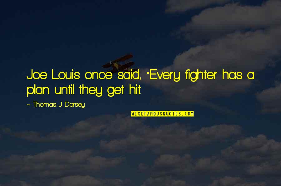 Studying A Foreign Language Quotes By Thomas J. Dorsey: Joe Louis once said, "Every fighter has a