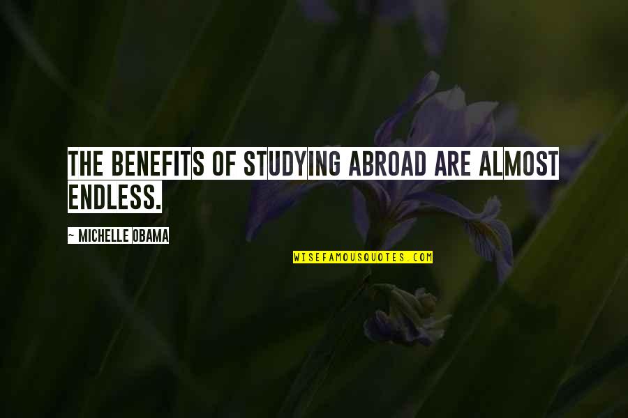 Studying Abroad Quotes By Michelle Obama: The benefits of studying abroad are almost endless.