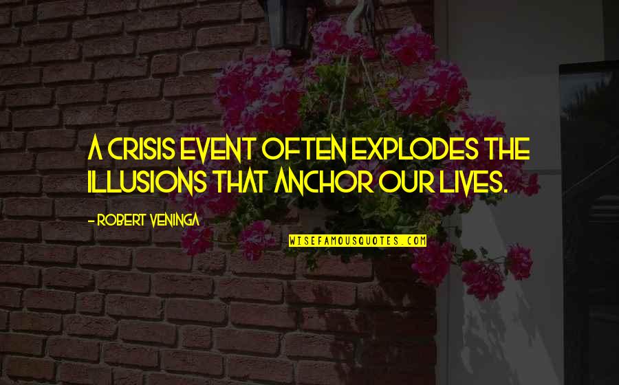 Studying Accounting Quotes By Robert Veninga: A crisis event often explodes the illusions that
