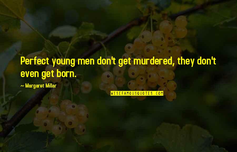 Studying For Finals Quotes By Margaret Millar: Perfect young men don't get murdered, they don't
