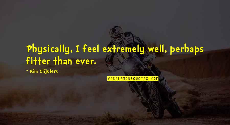 Studying Law Funny Quotes By Kim Clijsters: Physically, I feel extremely well, perhaps fitter than Studying Law Funny Quotes By Kim Clijsters: Physically, I feel extremely well, perhaps fitter than