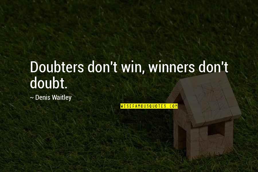 Studying The Bible Quotes By Denis Waitley: Doubters don't win, winners don't doubt.