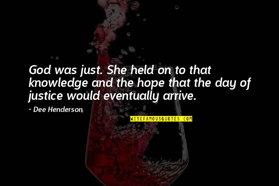 Studying Theology Quotes By Dee Henderson: God was just. She held on to that Studying Theology Quotes By Dee Henderson: God was just. She held on to that