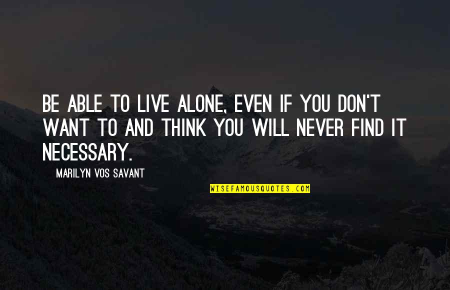 Studying Theology Quotes By Marilyn Vos Savant: Be able to live alone, even if you