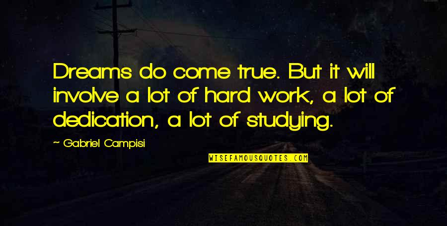 Studying Too Hard Quotes By Gabriel Campisi: Dreams do come true. But it will involve