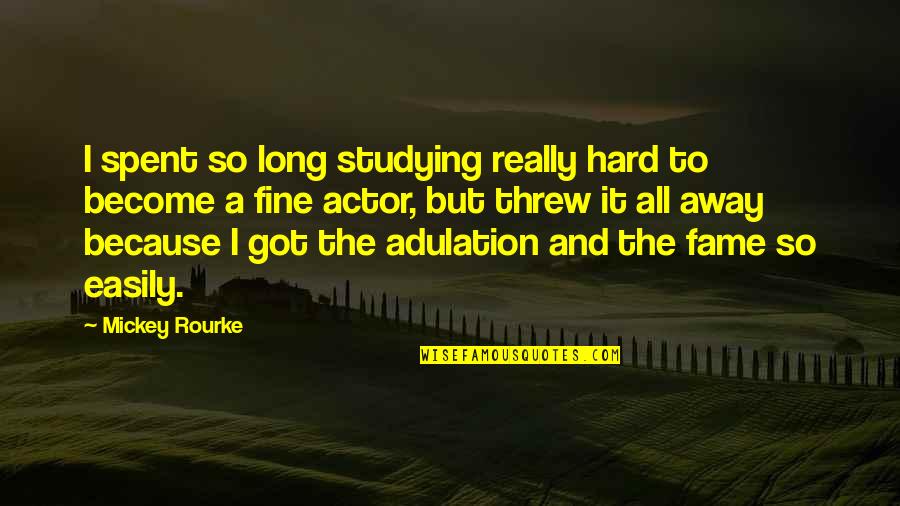 Studying Too Hard Quotes By Mickey Rourke: I spent so long studying really hard to