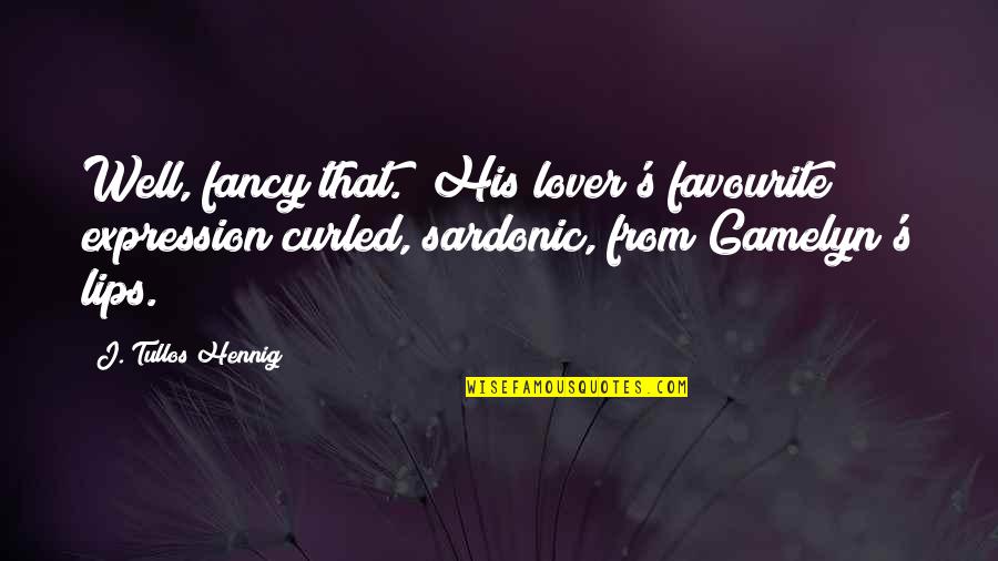 Studying With Friends Quotes By J. Tullos Hennig: Well, fancy that." His lover's favourite expression curled,