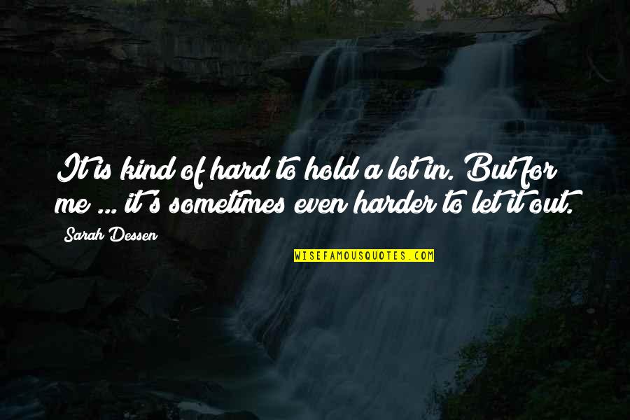 Stuermer Obituary Quotes By Sarah Dessen: It is kind of hard to hold a Stuermer Obituary Quotes By Sarah Dessen: It is kind of hard to hold a