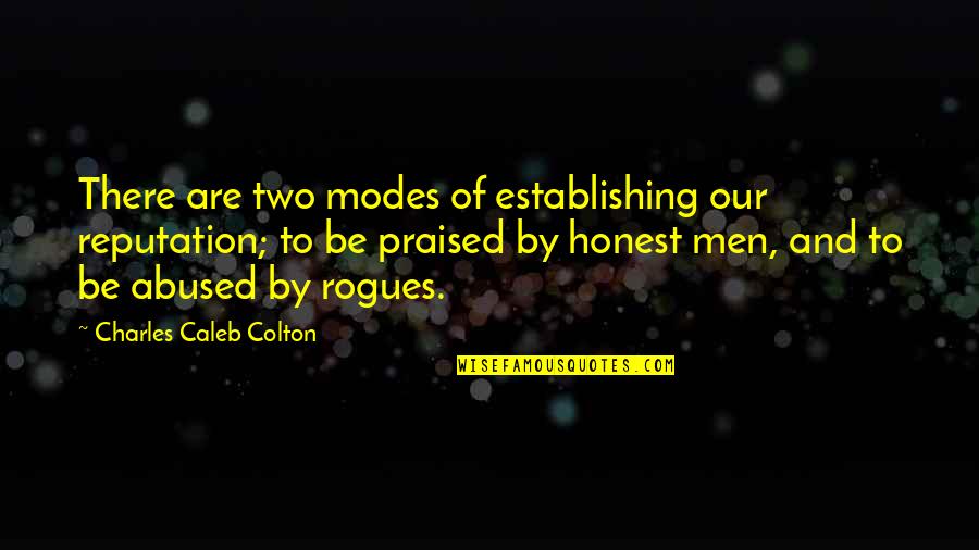 Stuff And Nonsense Quote Quotes By Charles Caleb Colton: There are two modes of establishing our reputation;