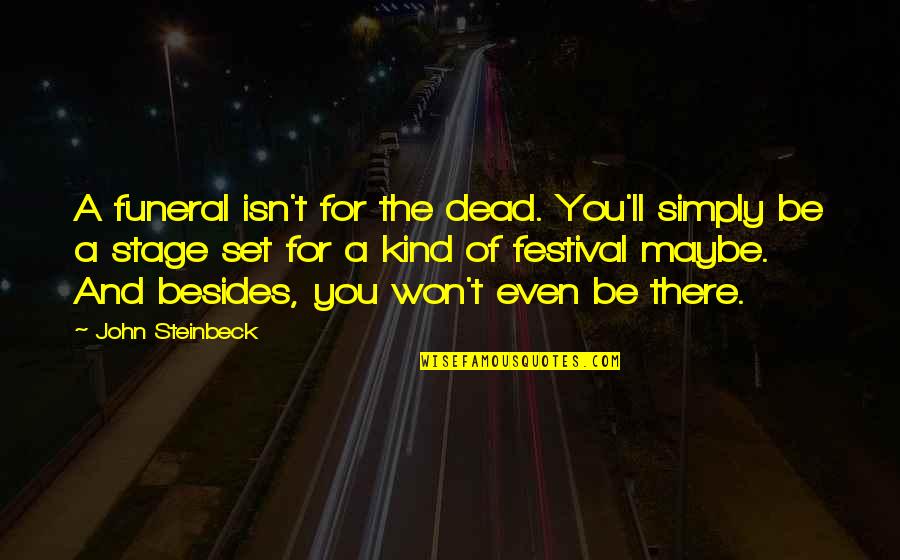 Stuff And Nonsense Quote Quotes By John Steinbeck: A funeral isn't for the dead. You'll simply
