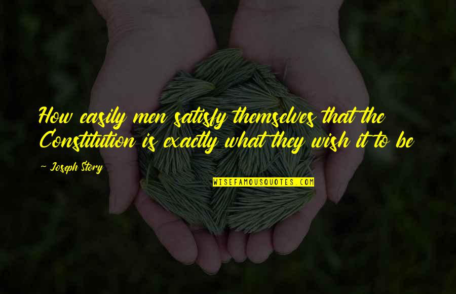 Stuff And Nonsense Quote Quotes By Joseph Story: How easily men satisfy themselves that the Constitution