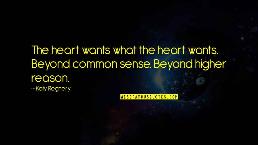 Stuff Being Too Good To Be True Quotes By Katy Regnery: The heart wants what the heart wants. Beyond