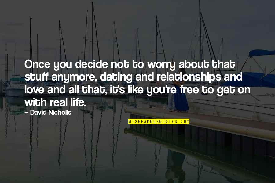 Stuff For Free Quotes By David Nicholls: Once you decide not to worry about that