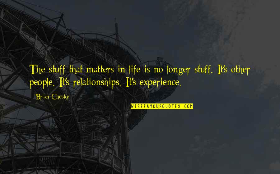 Stuff Matters Quotes By Brian Chesky: The stuff that matters in life is no Stuff Matters Quotes By Brian Chesky: The stuff that matters in life is no