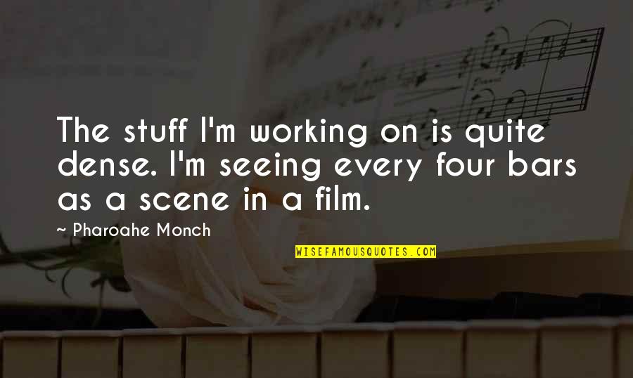 Stuff Not Working Out Quotes By Pharoahe Monch: The stuff I'm working on is quite dense.
