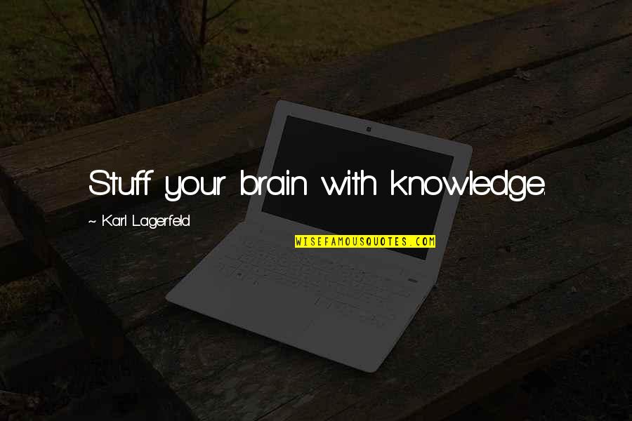 Stuff On My Mind Quotes By Karl Lagerfeld: Stuff your brain with knowledge.