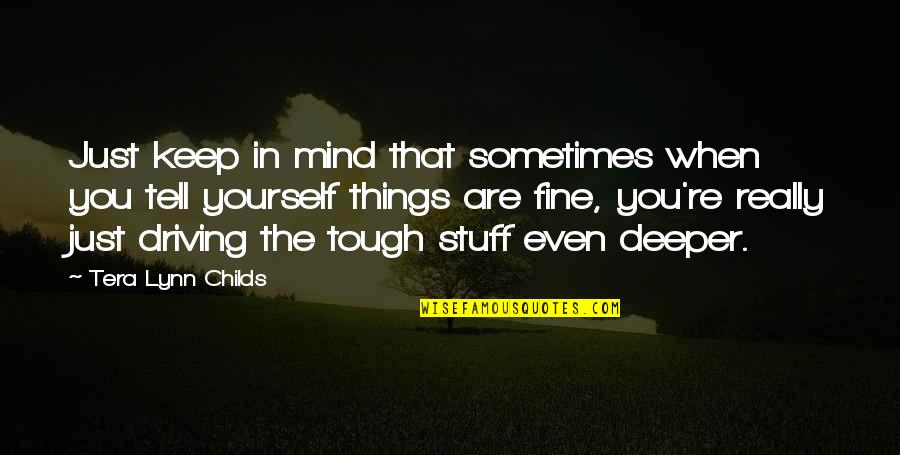 Stuff On My Mind Quotes By Tera Lynn Childs: Just keep in mind that sometimes when you