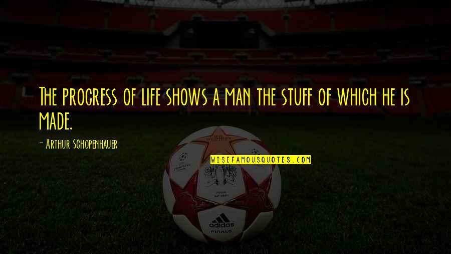 Stuff Quotes By Arthur Schopenhauer: The progress of life shows a man the