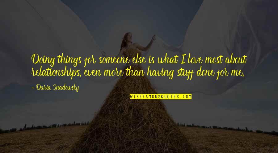 Stuff Quotes By Daria Snadowsky: Doing things for someone else is what I