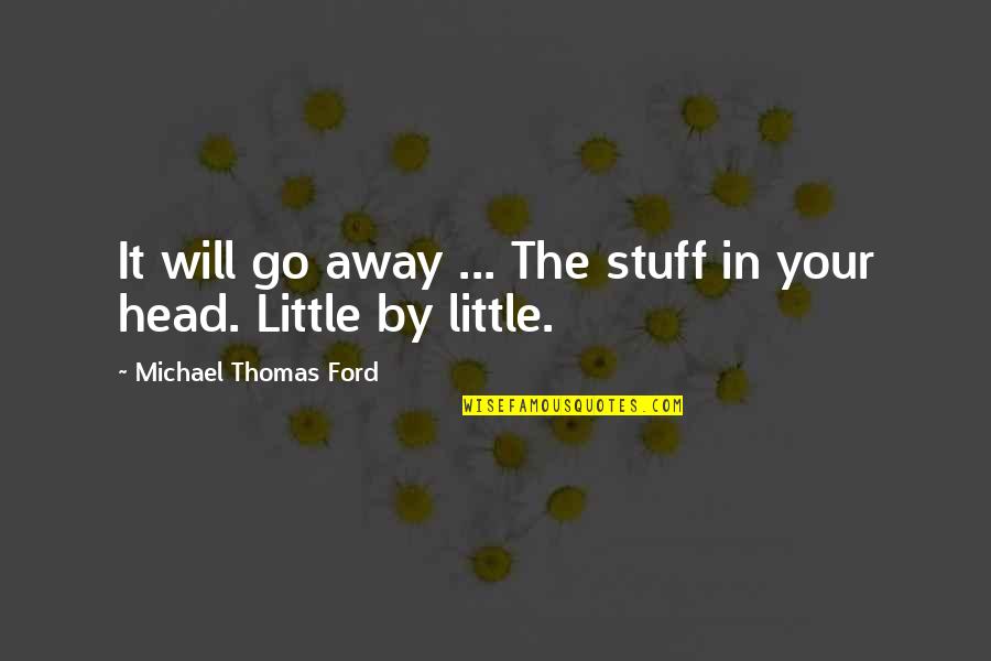 Stuff Quotes By Michael Thomas Ford: It will go away ... The stuff in