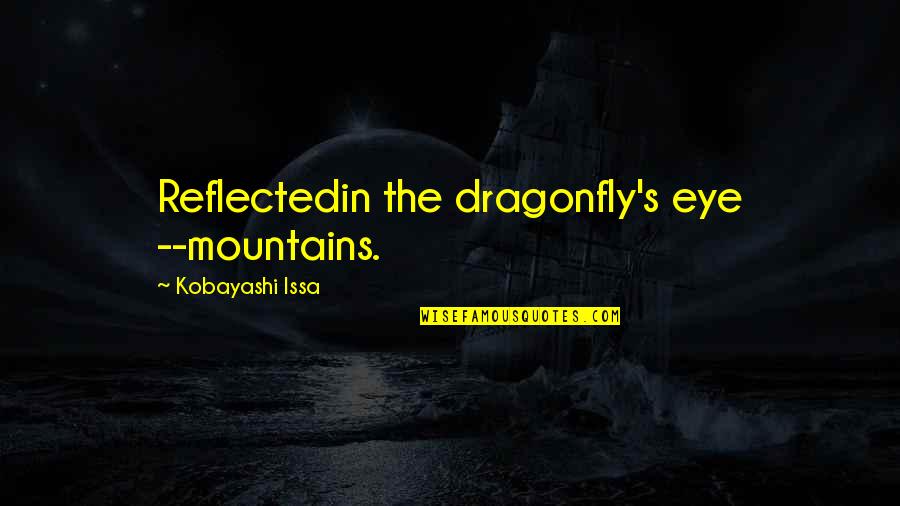 Stuff The Magic Dragon Quotes By Kobayashi Issa: Reflectedin the dragonfly's eye --mountains.