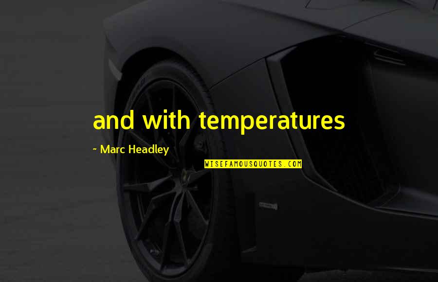 Stuff The Magic Dragon Quotes By Marc Headley: and with temperatures